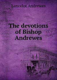 The devotions of Bishop Andrewes