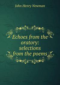Echoes from the oratory: selections from the poems