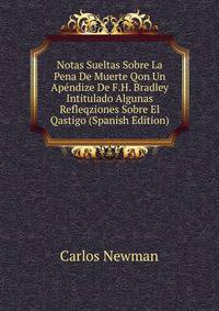 Notas Sueltas Sobre La Pena De Muerte Qon Un Apendize De F.H. Bradley Intitulado Algunas Refleqziones Sobre El Qastigo (Spanish Edition)