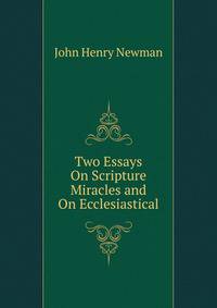Two Essays On Scripture Miracles and On Ecclesiastical