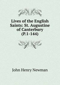 Lives of the English Saints: St. Augustine of Canterbury (P.1-144)