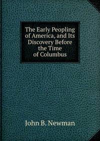 The Early Peopling of America, and Its Discovery Before the Time of Columbus