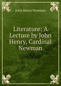 Literature: A Lecture by John Henry, Cardinal Newman