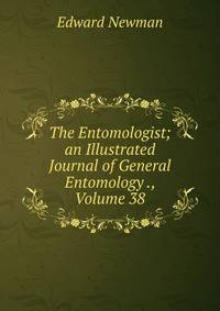 The Entomologist; an Illustrated Journal of General Entomology ., Volume 38