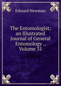 The Entomologist; an Illustrated Journal of General Entomology ., Volume 31