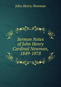 Sermon Notes of John Henry Cardinal Newman, 1849-1878