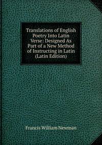 Translations of English Poetry Into Latin Verse: Designed As Part of a New Method of Instructing in Latin (Latin Edition)