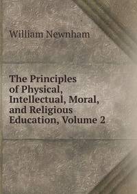 The Principles of Physical, Intellectual, Moral, and Religious Education, Volume 2