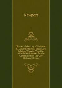 Charter of the City of Newport, R.I., and the Special State Laws Relating Thereto, Together with the Ordinances for the Government of the City (Hebrew Edition)