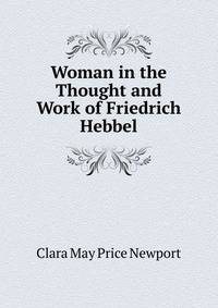 Woman in the Thought and Work of Friedrich Hebbel
