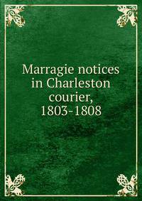 Marragie notices in Charleston courier, 1803-1808