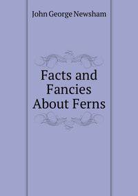 Facts and Fancies About Ferns