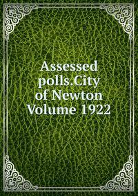 Assessed polls.City of Newton Volume 1922