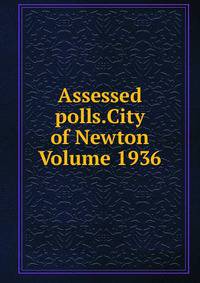 Assessed polls.City of Newton Volume 1936