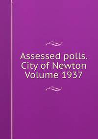 Assessed polls.City of Newton Volume 1937