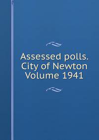 Assessed polls.City of Newton Volume 1941