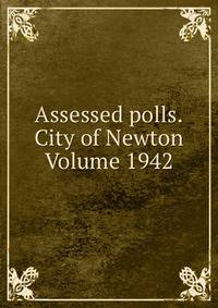 Assessed polls.City of Newton Volume 1942