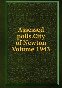 Assessed polls.City of Newton Volume 1943