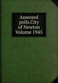 Assessed polls.City of Newton Volume 1945