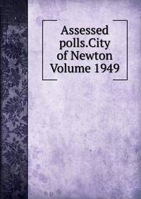 Assessed polls.City of Newton Volume 1949