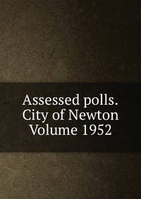 Assessed polls.City of Newton Volume 1952