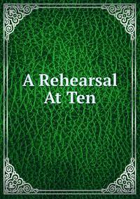A Rehearsal At Ten