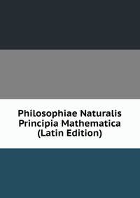 Philosophiae Naturalis Principia Mathematica (Latin Edition)