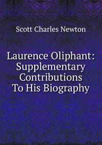 Laurence Oliphant: Supplementary Contributions To His Biography