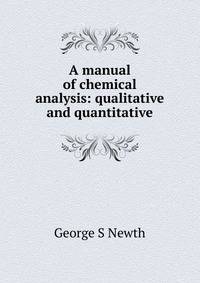 A manual of chemical analysis: qualitative and quantitative