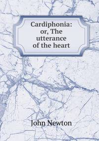 Cardiphonia: or, The utterance of the heart