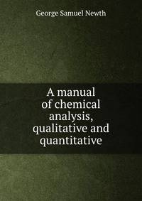A manual of chemical analysis, qualitative and quantitative