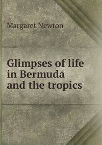 Glimpses of life in Bermuda and the tropics