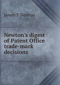 Newton's digest of Patent Office trade-mark decisions