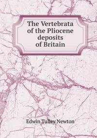 The Vertebrata of the Pliocene deposits of Britain