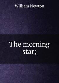 The morning star;