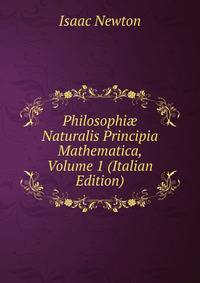 Philosophi? Naturalis Principia Mathematica, Volume 1 (Italian Edition)