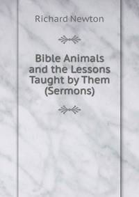 Bible Animals and the Lessons Taught by Them (Sermons).