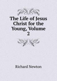 The Life of Jesus Christ for the Young, Volume 2