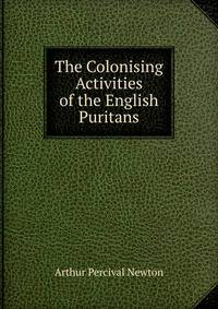 The Colonising Activities of the English Puritans
