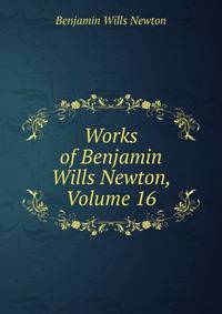 Works of Benjamin Wills Newton, Volume 16