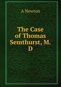 The Case of Thomas Semthurst, M.D.
