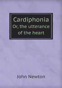 Cardiphonia. Or, the utterance of the heart