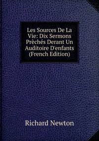 Les Sources De La Vie: Dix Sermons Pr?ch?s Derant Un Auditoire D'enfants (French Edition)