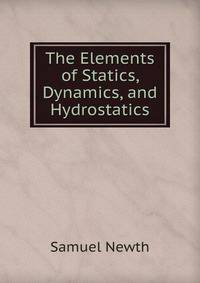 The Elements of Statics, Dynamics, and Hydrostatics