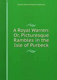 A Royal Warren: Or, Picturesque Rambles in the Isle of Purbeck