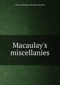 Macaulay's miscellanies.
