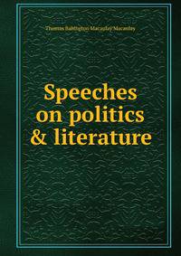 Speeches on politics &amp; literature