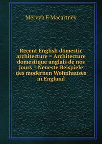 Recent English domestic architecture = Architecture domestique anglais de nos jours = Neueste Beispiele des modernen Wohnhauses in England
