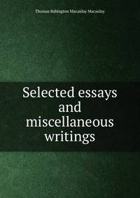 Selected essays and miscellaneous writings