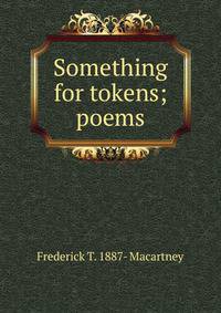 Something for tokens; poems